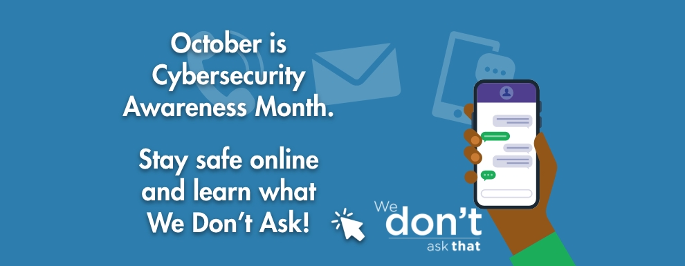October is Cybersecurity Awareness Month. Learn What We Don't Ask!